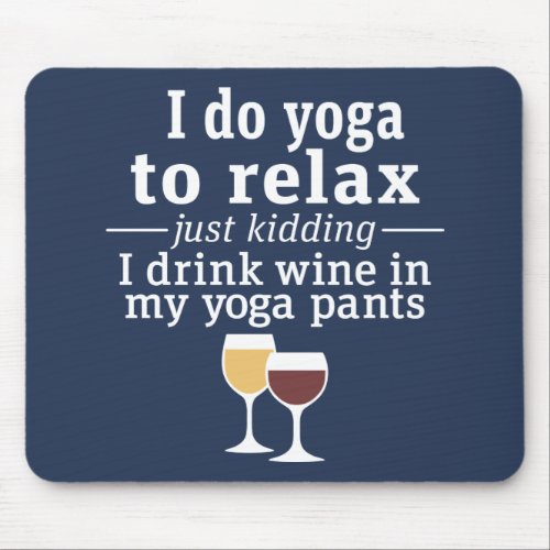 Funny Wine Quote _ I drink wine in yoga pants Mouse Pad