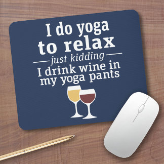Funny Wine Quote - I drink wine in yoga pants Mouse Pad