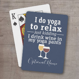Funny Wine Quote - I drink wine in yoga pants Playing Cards