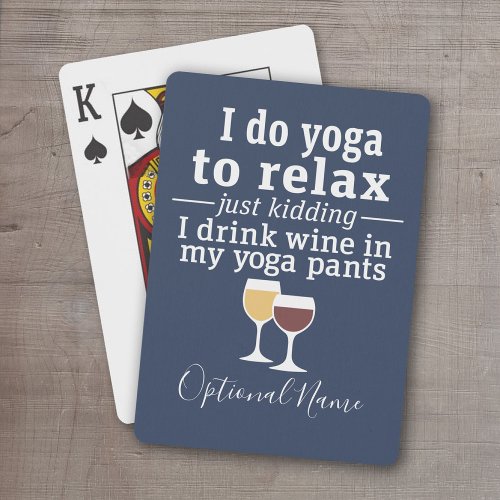 Funny Wine Quote _ I drink wine in yoga pants Playing Cards
