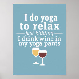 Funny Wine Quote - I drink wine in yoga pants Poster
