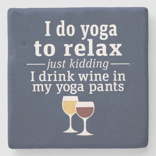 Funny Wine Quote _ I drink wine in yoga pants Stone Coaster