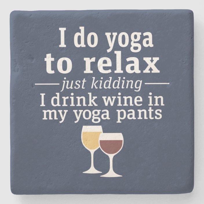 Funny Wine Quote I Drink Wine In Yoga Pants Stone Coaster Zazzle Com