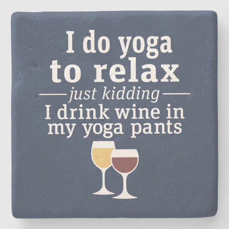 Funny Wine Quote - I drink wine in yoga pants Stone Coaster | Zazzle
