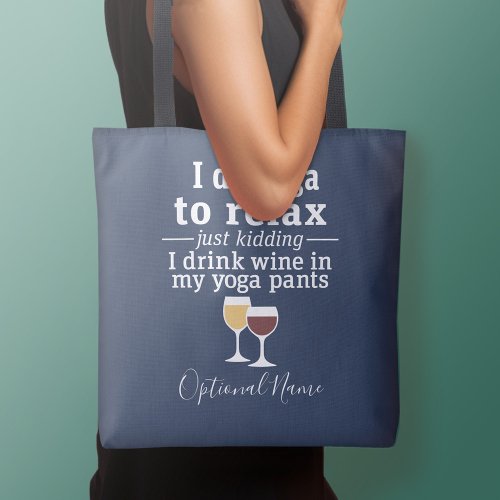 Funny Wine Quote _ I drink wine in yoga pants Tote Bag