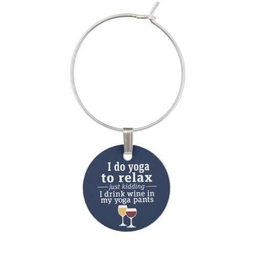 Funny Wine Quote _ I drink wine in yoga pants Wine Charm