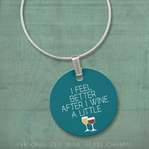 Funny Wine Quote - I feel better after I Wine Charm