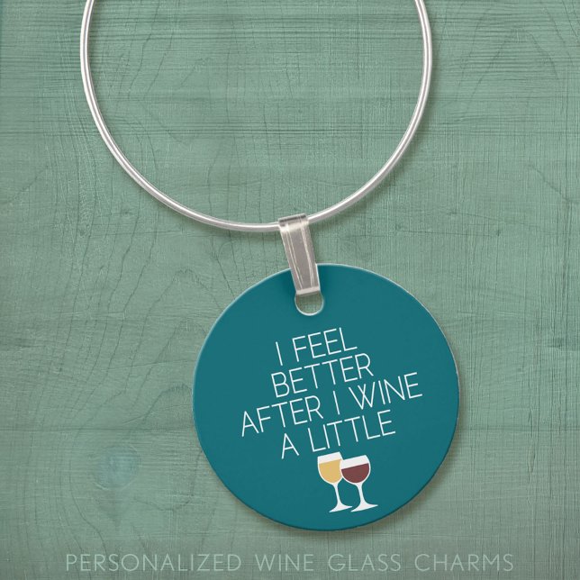 Funny Wine Quote - I feel better after I Wine Charm (Custom Wine Charms)
