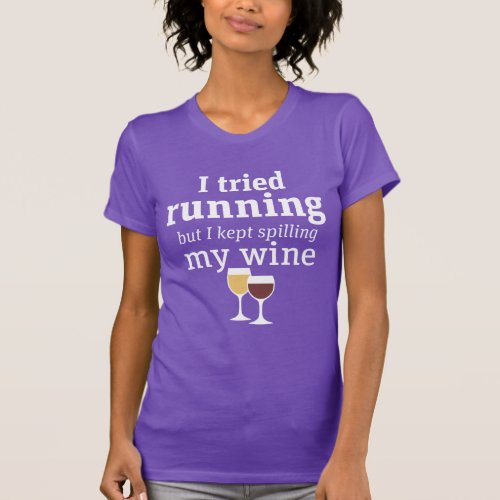 Funny Wine Quote I tried running but kept spilling T_Shirt