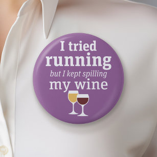 Funny Wine Quote - I tried running - kept spilling Button