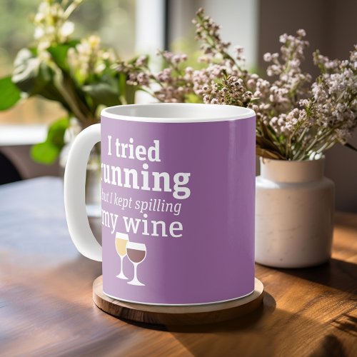Funny Wine Quote _ I tried running _ kept spilling Coffee Mug
