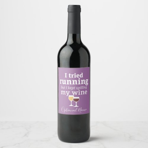 Funny Wine Quote _ I tried running _ kept spilling Wine Label