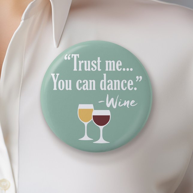 Funny Wine Quote - Trust me you can dance Button (Funny Wine Button)