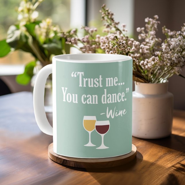 Funny Wine Quote - Trust me you can dance Coffee Mug (Personalized Coffee Mug)