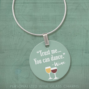 Funny Wine Quote - Trust me you can dance Glass Charm