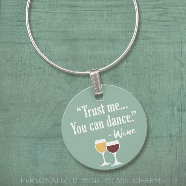 Funny Wine Quote - Trust me you can dance Glass Charm (Custom Wine Charms)