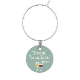 Funny Wine Quote - Trust me you can dance Wine Glass Charm