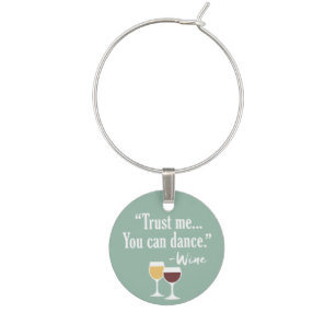 Funny Wine Quote - Trust me you can dance Wine Glass Charm