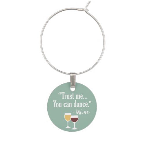 Funny Wine Quote _ Trust me you can dance Wine Glass Charm