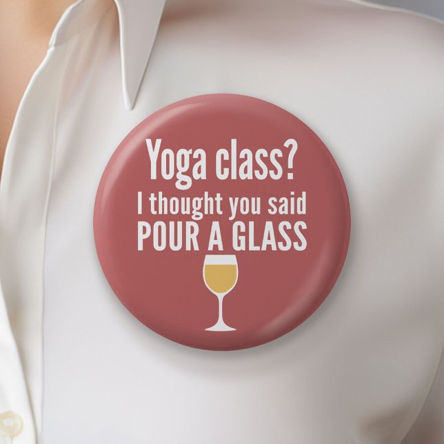 Funny Wine Quote - Yoga Class? Pour a Glass Button (Custom Button)