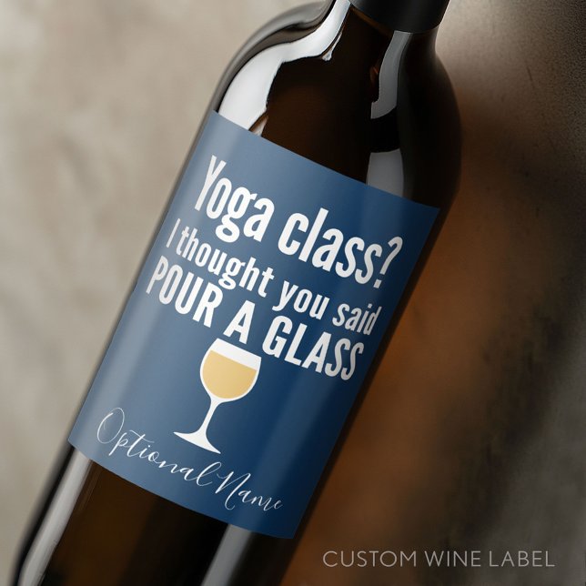 Funny Wine Quote - Yoga Class? Pour a Glass Label (Custom Wine Bottle Label - Personalize a Sticker for a fun gift or memento)
