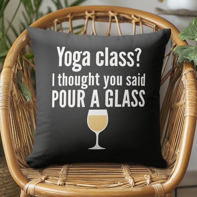 Funny Wine Quote - Yoga Class? Pour a Glass Throw Pillow (Funny Wine Pillow)