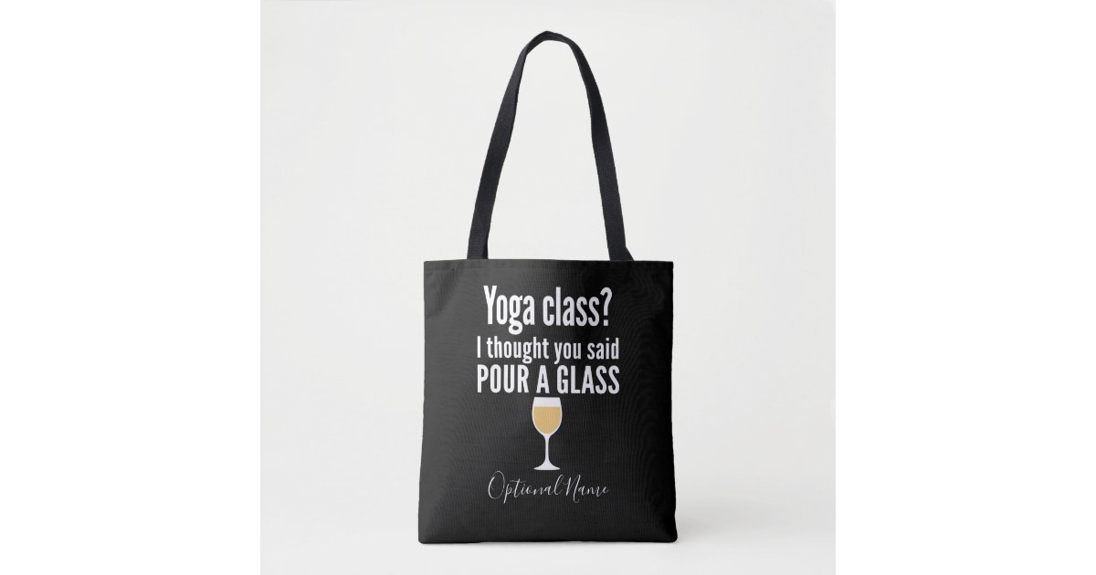 Funny Wine Quote - Yoga Class? Pour a Glass Tote Bag | Zazzle