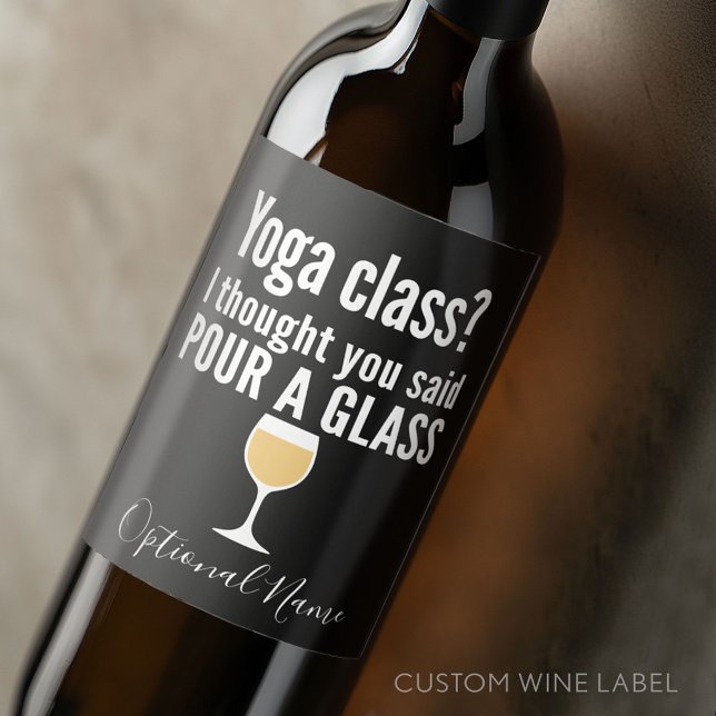 Funny Wine Quote - Yoga Class? Pour a Glass Wine Label (Custom Wine Bottle Label - Personalize a Sticker for a fun gift or memento)