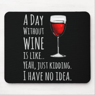 Funny Wine S_ A Day Without Wine Is Like Just Kidd Mouse Pad