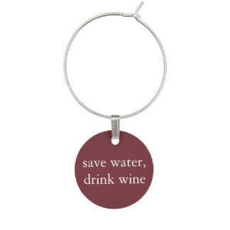 Funny Wine Saying - Save Water, Drink Wine Glass Charm