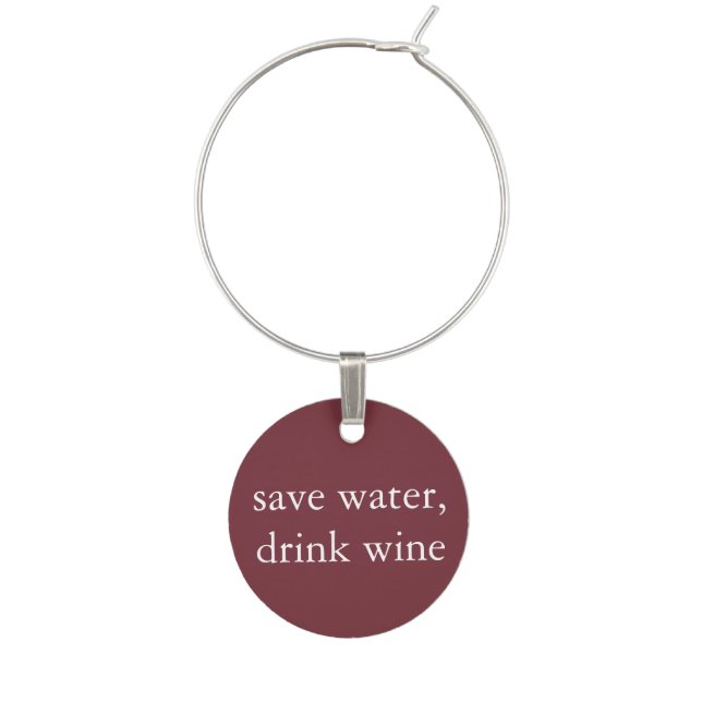 Funny Wine Saying - Save Water, Drink Wine Wine Glass Charm (Front)