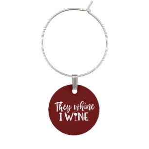 Funny Wine Saying - They Whine I Wine Wine Charm