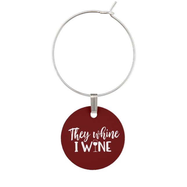 Funny Wine Saying - They Whine I Wine Wine Charm (Front)