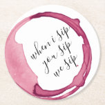 Funny Wine Tasting Party Round Paper Coaster<br><div class="desc">Fun wine party coasters featuring the words "When I Sip, You Sip, We Sip" in a modern hand lettered script typography and a red wine stain ring. Elegant ideas for your funny wine tasting party that your guests will love. Perfect for wine tasting Birthday parties and housewarming parties. To see...</div>