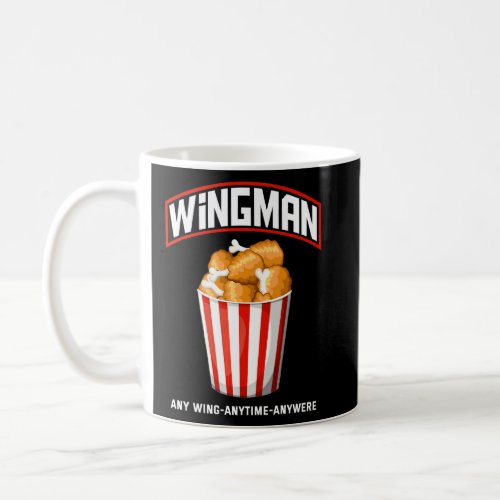 Funny Wingman Any Wing Anytime Anywhere Chicken Wi Coffee Mug