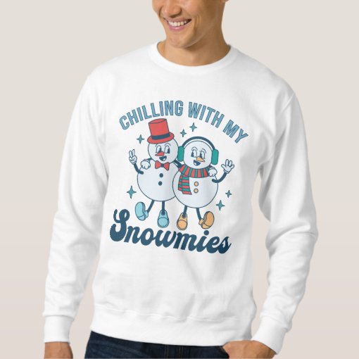 Funny Winter Chilling With My Snowmies Snowman Sweatshirt | Zazzle