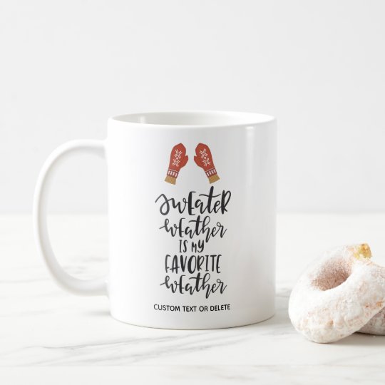 Funny Winter Holiday Quote Sweater Weather Coffee Mug