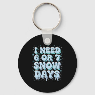 Funny Winter Saying Teacher Student 6 Or 7 I Need Keychain