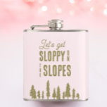 Funny Winter Ski Bachelorette Party Flask<br><div class="desc">These fun pink bachelorette flasks read “let’s get sloppy on the slopes”. Perfect for Apres ski or winter bachelorette parties. Find matching party items in my shop.</div>