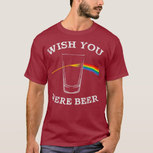Funny Wish you Were Beer Shirt Beer Drinker