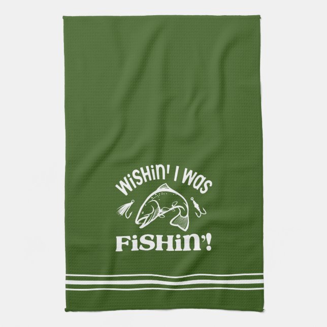 Funny Wishin I was Fishin Kitchen Towel (Vertical)