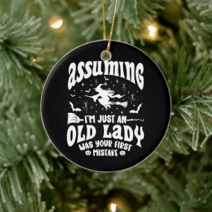 Funny Witch Assuming I'm Just An Old Lady Humor Ceramic Ornament