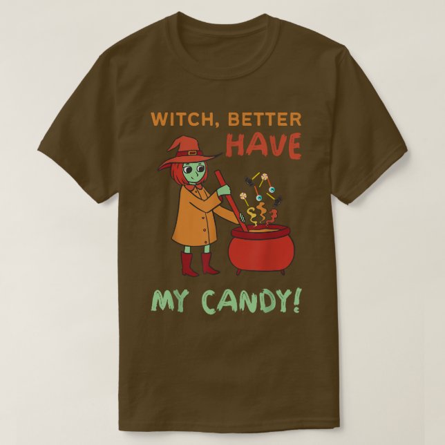 Funny Witch Better Have My Candy Halloween Cute Wi T-Shirt (Design Front)