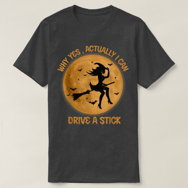 Funny Witch Costume Why Yes Actually I Can Drive A T-Shirt (Design Front)