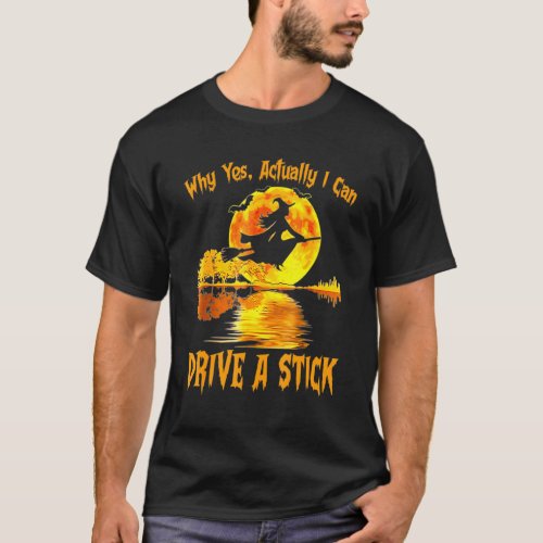 Funny Witch Halloween Why Yes Actually I Can Drive T_Shirt