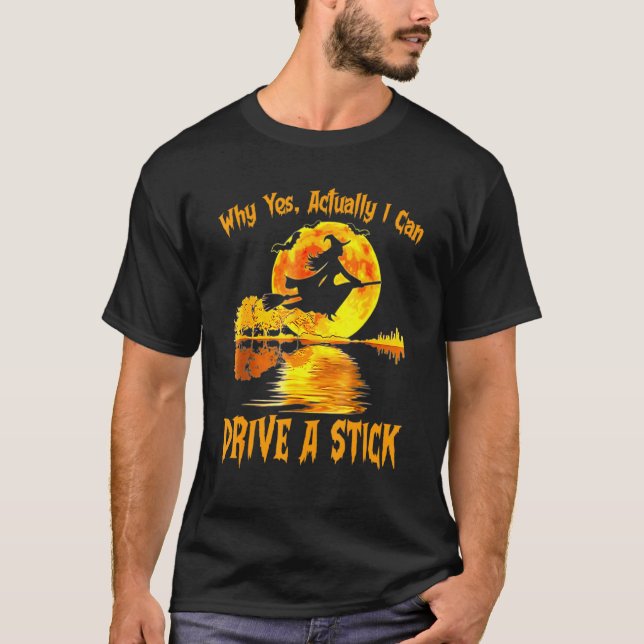 Funny Witch Halloween Why Yes Actually I Can Drive T-Shirt (Front)