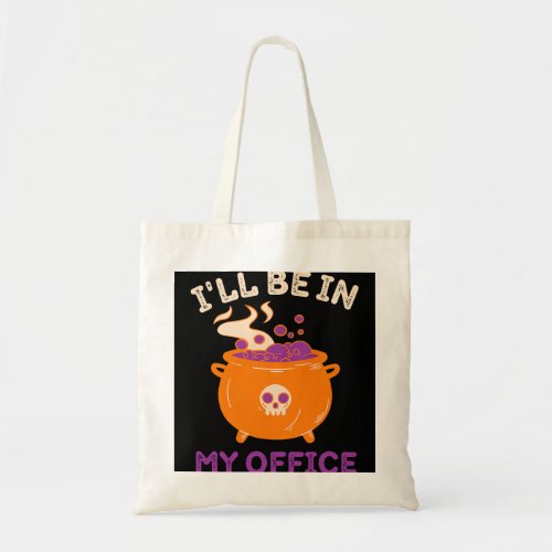 Funny Witch Ill Be In My Office Occult Witchcraft  Tote Bag