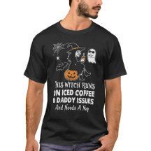 Funny Witch Runs On Iced Coffee Daddy Issues Nap