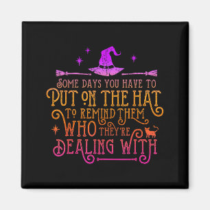 Funny Witch - Some Days You Have To Put On The Hat Magnet