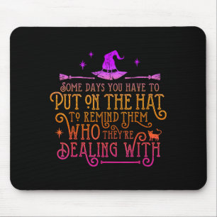 Funny Witch - Some Days You Have To Put On The Hat Mouse Pad